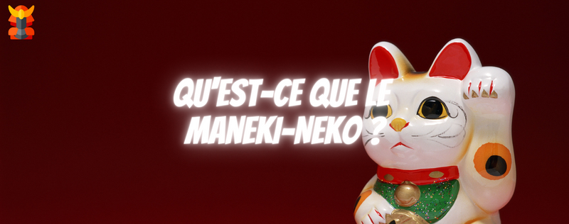 Qu'est-ce que le Maneki-Neko ? Découvrez l'histoire du chat porte-bonh